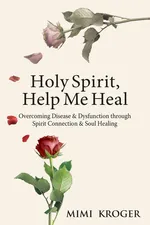 Holy Spirit, Help Me Heal - Mimi Kroger