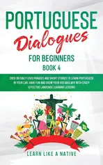 Portuguese Dialogues for Beginners Book 4 - Like A Native Learn