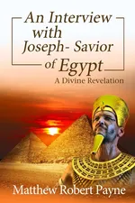 An Interview with Joseph - Savior of Egypt - Matthew Robert Payne