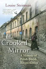 The Crooked Mirror-A Memoir of Polish-Jewish Reconciliation - Steinman Louise