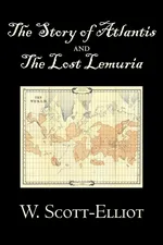 The Story of Atlantis and the Lost Lemuria by W. Scott-Elliot, Body, Mind & Spirit, Ancient Mysteries & Controversial Knowledge - W. Scott-Elliot