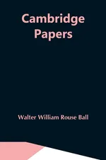 Cambridge Papers - Rouse Ball Walter William