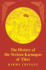 The History of the Sixteen Karmapas of Tibet - Karma Thinley