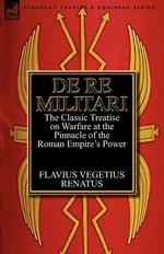 De Re Militari (Concerning Military Affairs) - Flavius Vegetius Renatus