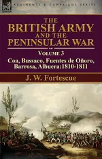 The British Army and the Peninsular War - J. W. Fortescue