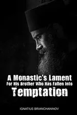 A Monastic's Lament For His Brother Who Has Fallen Into Temptation - Brianchaninov Saint Ignatius Ignatius