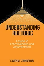Understanding Rhetoric - Eamon  M. Cunningham