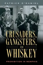 Crusaders, Gangsters, and Whiskey - Patrick O'Daniel
