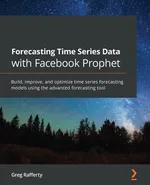 Forecasting Time Series Data with Facebook Prophet - Greg Rafferty