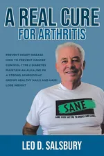 A Real Cure for Arthritis - Leo D. Salsbury