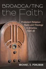 Broadcasting the Faith - Michael E. Pohlman
