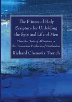 The Fitness of Holy Scripture for Unfolding the Spiritual Life of Men - Richard Chenevix Trench