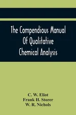 The Compendious Manual Of Qualitative Chemical Analysis - Eliot C. W.