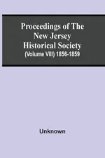 Proceedings Of The New Jersey Historical Society (Volume Viii) 1856-1859 - unknown