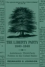 Liberty Party, 1840-1848 - Reinhard O Johnson