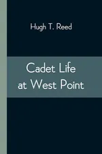 Cadet Life at West Point - Reed Hugh T.