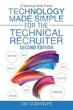 Technology Made Simple for the Technical Recruiter, Second Edition - Obi Ogbanufe