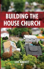 Building the House Church - Lois Barrett