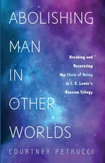 Abolishing Man in Other Worlds - Courtney Petrucci
