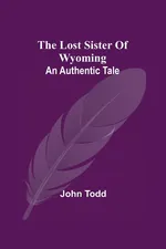 The Lost Sister Of Wyoming - John Todd