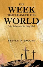 The Week That Changed the World - Steven D. Brooks