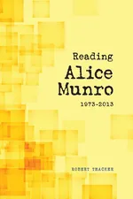 Reading Alice Munro, 1973-2013 - Robert Thacker