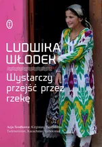 Wystarczy przejść przez rzekę - Ludwika Włodek