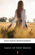 Emily of New Moon - Lucy Maud Montgomery