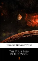 The First Men in the Moon - Herbert George Wells