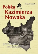 Polska Kazimierza Nowaka - Jacek Y. Łuczak