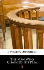 The Man Who Changed His Plea - E. Phillips Oppenheim