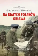 Na Białych Polaków obława - Grzegorz Motyka