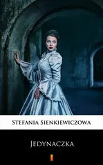 Jedynaczka - Stefania Sienkiewiczowa