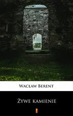 Żywe kamienie - Wacław Berent