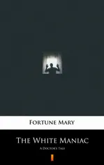 The White Maniac - Mary Fortune