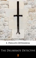 The Deliberate Detective - E. Phillips Oppenheim