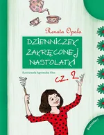 Dzienniczek Zakręconej Nastolatki cz.2 - Renata Opala