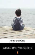 Gegen das Weltgesetz - Kurd Lasswitz