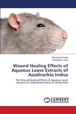 Wound Healing Effects of Aqueous Leave Extracts of Azadirachta Indica - Osunwoke Emeka