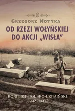 Od rzezi wołyńskiej do akcji "Wisła" - Grzegorz Motyka