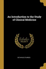 An Introduction to the Study of Clinical Medicine - Octavius Sturges