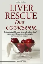 Liver Rescue Diet Cookbook - W. Emily Jones