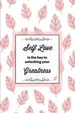 Self Love Is The Key To Unlocking Your Greatness, Depression Journal - Amy Newton