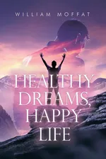 Healthy Dreams, Happy Life - William Moffat