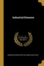 Industrial Diseases - Association for Labor Legislati American