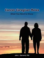 Cancer Caregiver Roles - John J. Garnand