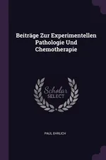 Beiträge Zur Experimentellen Pathologie Und Chemotherapie - Paul Ehrlich