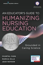 An Educator's Guide to Humanizing Nursing Education - Chantal Cara