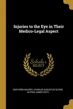 Injuries to the Eye in Their Medico-Legal Aspect - Charles Augustus Oliver Alfred Baudry