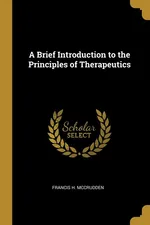 A Brief Introduction to the Principles of Therapeutics - Francis H. McCrudden